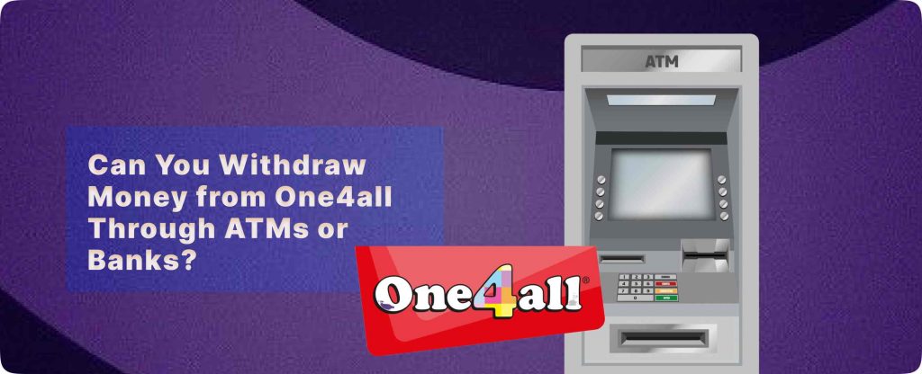 Can You Withdraw Money from One4all