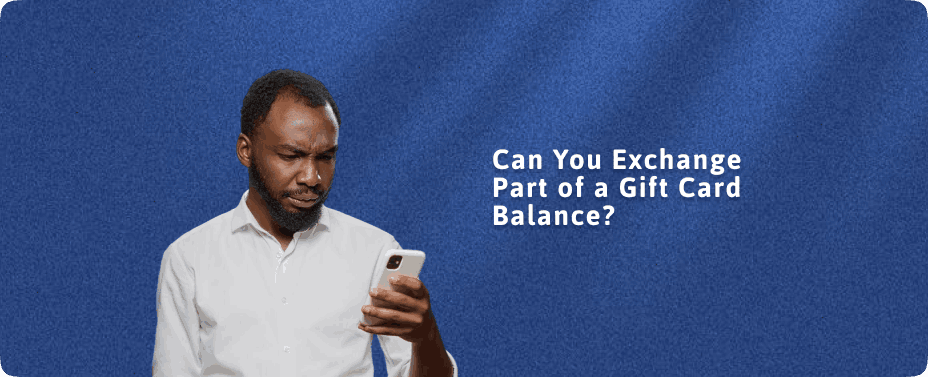 Can You Exchange Part of a Gift Card Balance?