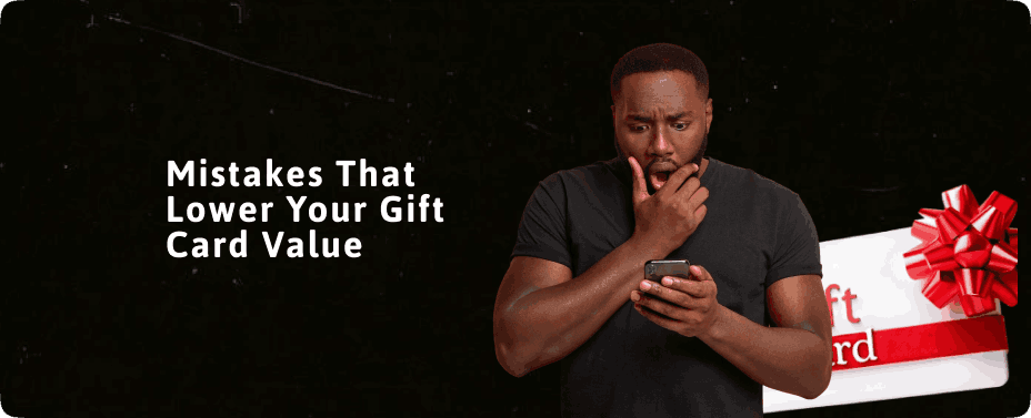 Mistakes That Lower Your Gift Card Value