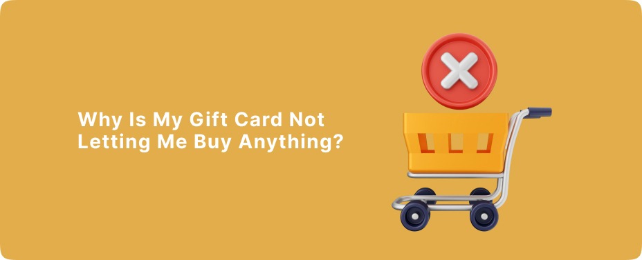Why Is My Gift Card Not Letting Me Buy Anything?